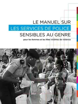 Le manuel sur les services de police sensibles au genre pour les femmes et les filles victimes de violences