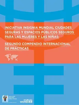 Iniciativa Insignia Mundial Ciudades Seguras y Espacios Públicos Seguros para las Mujeres y las Niñas: Segundo compendio internacional de prácticas