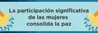 La participación signigicativa de las mujeres consolida la paz