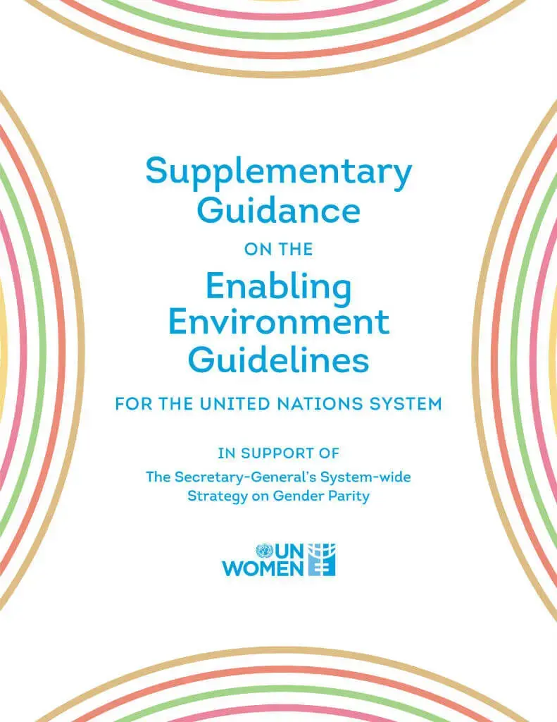 Supplementary guidance on the ‘Enabling environment guidelines for the United Nations system’ in support of the ‘Secretary-General’s system-wide strategy on gender parity’