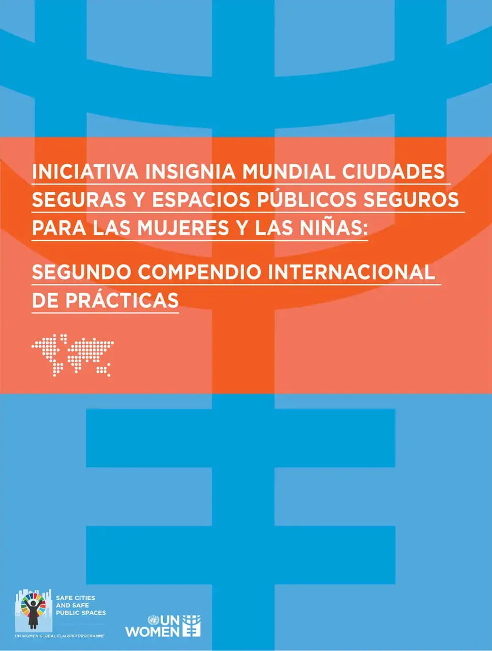 Iniciativa Insignia Mundial Ciudades Seguras y Espacios Públicos Seguros para las Mujeres y las Niñas: Segundo compendio internacional de prácticas